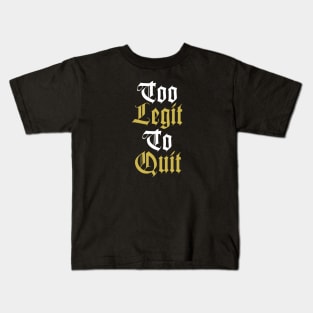 Too Legit To Quit Kids T-Shirt